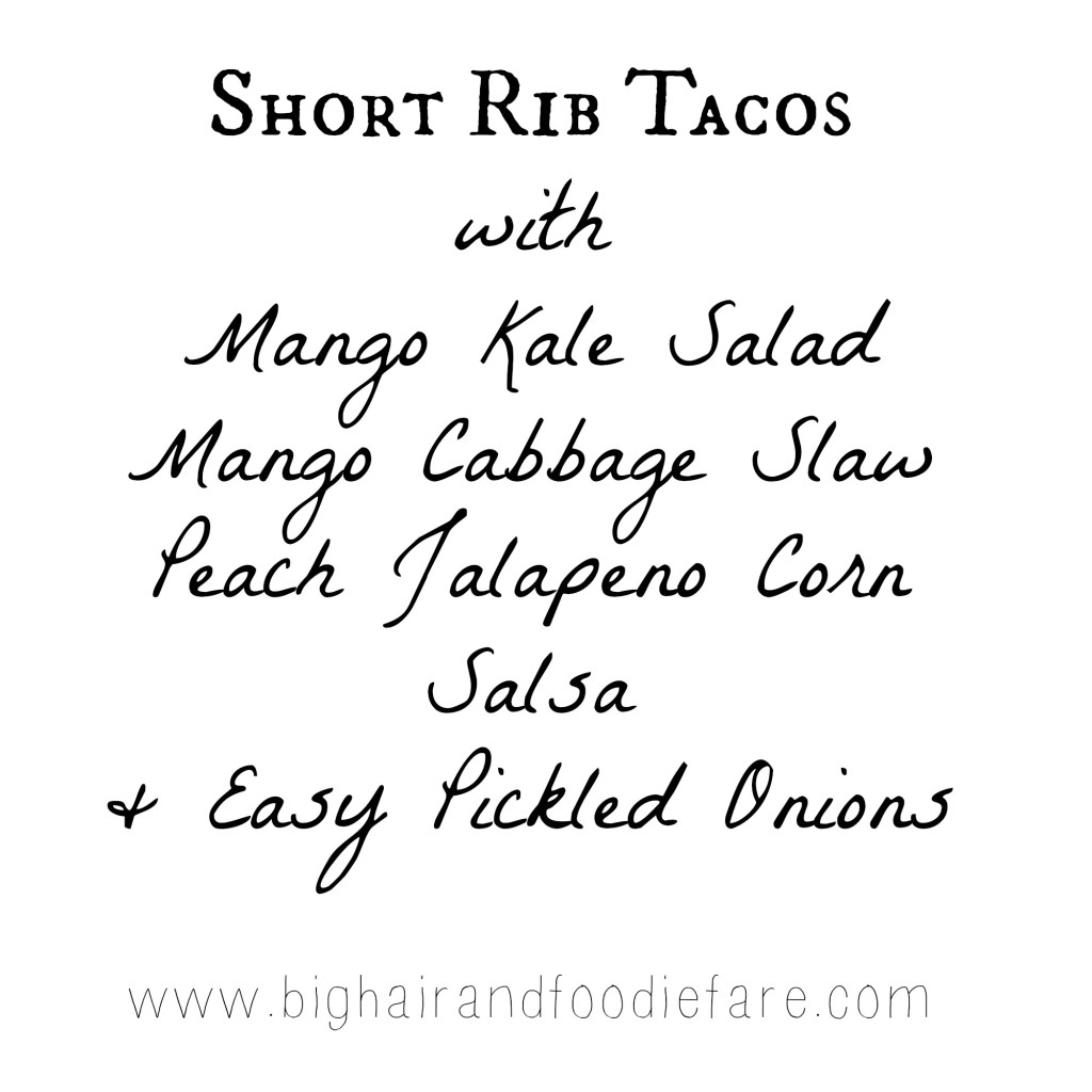 short rib taco, menu list, easy pickled oions, peach jalapeno corn salsa, mango kale salad